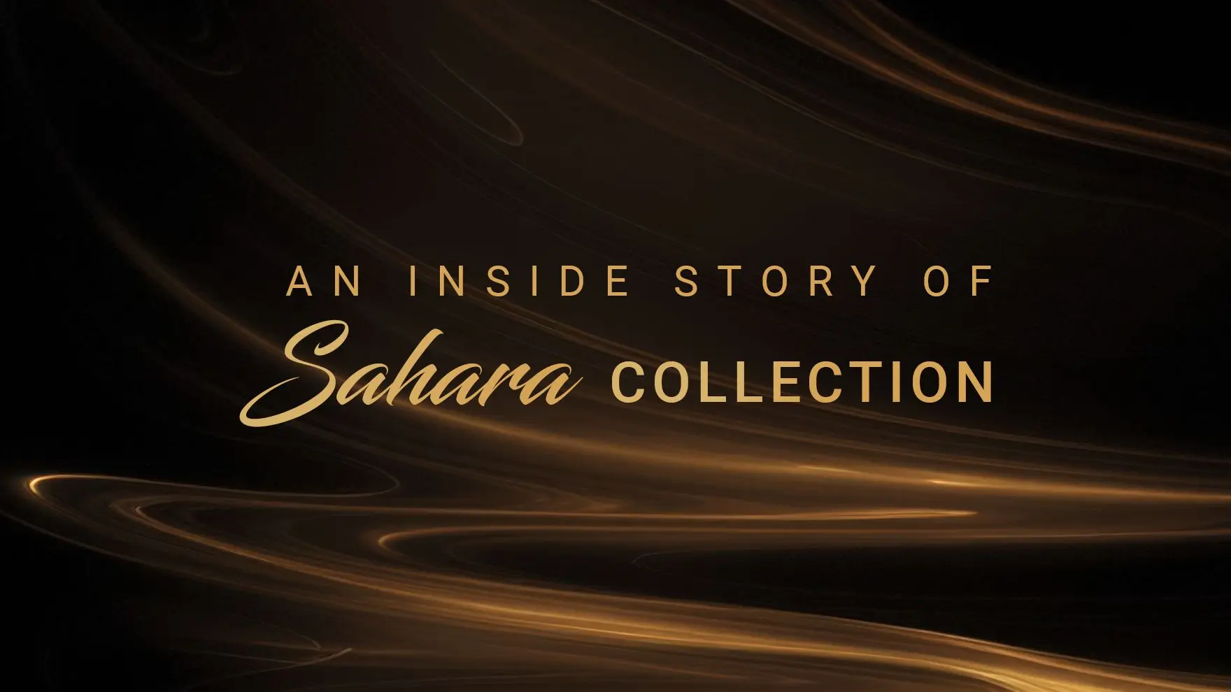 An Inside Story of Sahara Collection